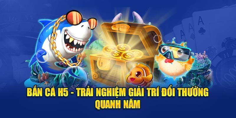 Tìm hiểu khái niệm Bắn Cá H5