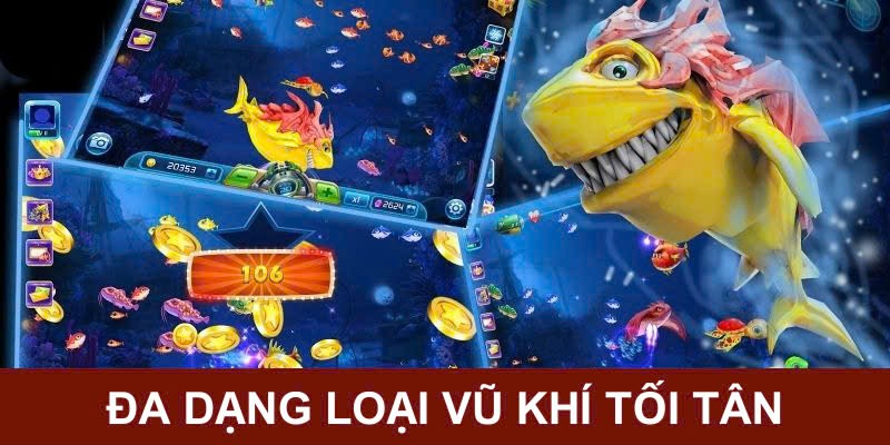 Bắn cá xèng sở hữu kho tàng vũ khí tối tân, hiện đại