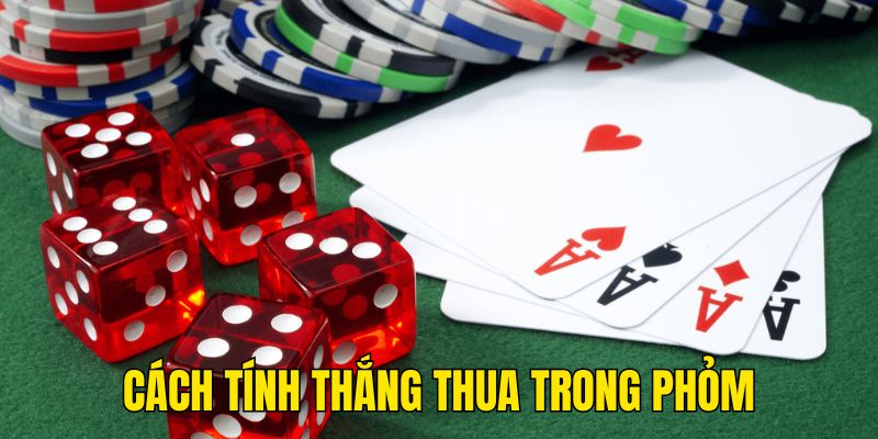 Cách tính thắng thua chuẩn trong Phỏm