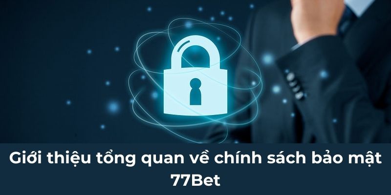 Giới thiệu chính sách bảo mật 77bet là gì?